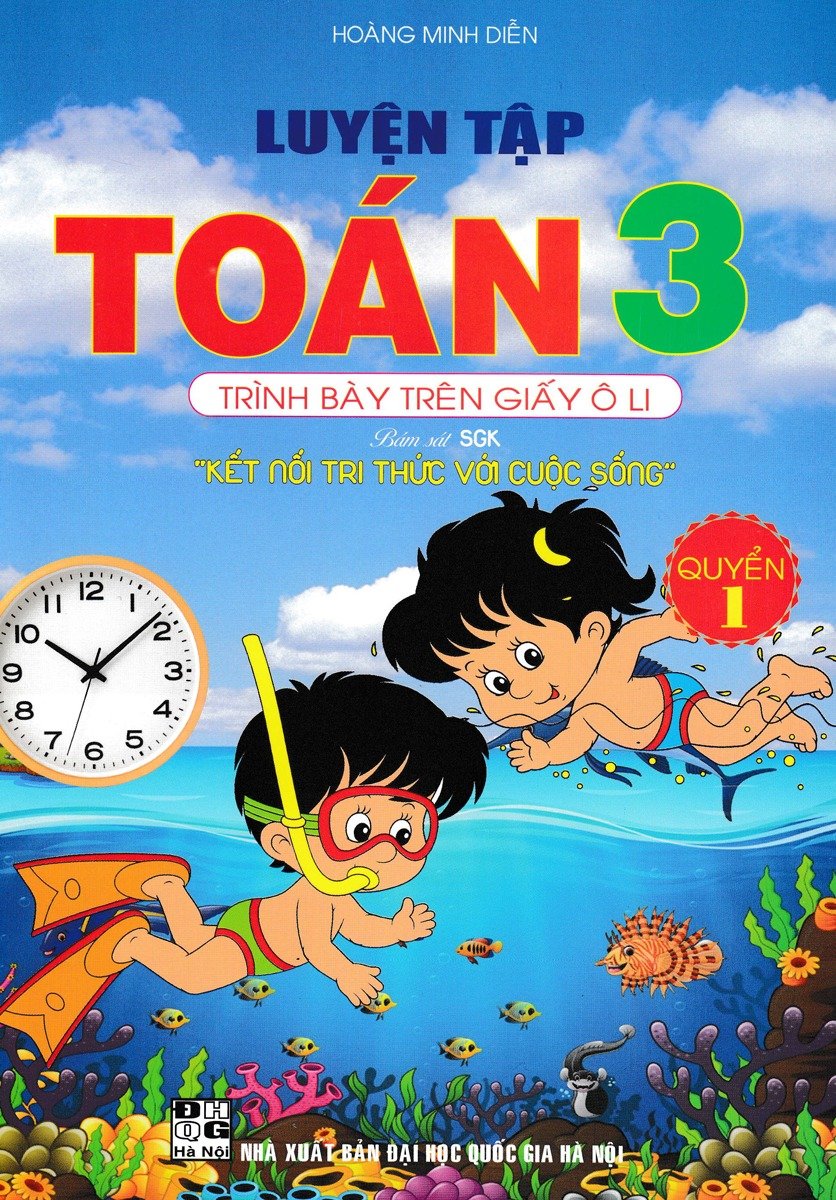 Luyện Tập Toán 3 Quyển 1 - Trình Bày Trên Giấy Ô Li (Bám Sát Sgk Kết Nối Tri Thức Với Cuộc Sống) - Hoàng Minh Diễn