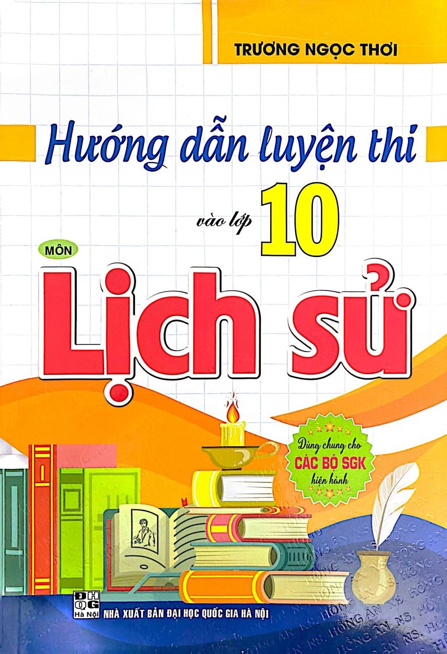 Hướng Dẫn Luyện Thi Vào Lớp 10 Môn Lịch Sử (Dùng Chung Cho Các Bộ Sgk Hiện Hành) - Trương Ngọc Thơi