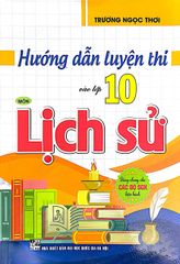 Hướng Dẫn Luyện Thi Vào Lớp 10 Môn Lịch Sử (Dùng Chung Cho Các Bộ Sgk Hiện Hành) - Trương Ngọc Thơi