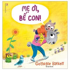 Mẹ Ơi, Bế Con! - Georgie Birkett