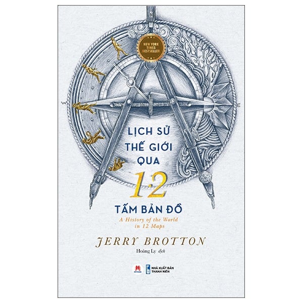 Lịch Sử Thế Giới Qua 12 Tấm Bản Đồ - A History Of The World In 12 Maps New York Times Bestseller - Jerry Brotton