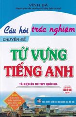 Câu Hỏi Trắc Nghiệm Chuyên Đề Từ Vựng Tiếng Anh 12 (Dùng Chung Cho Các Bộ SGK Hiện Hành) - Vĩnh Bá