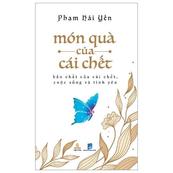 Món Quà Của Cái Chết - Bản Chất Của Cái Chết, Cuộc Sống Và Tình Yêu - Phạm Hải Yến