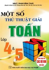 Một Số Thủ Thuật Giải Toán 4 Và 5 - Phạm Đình Thực