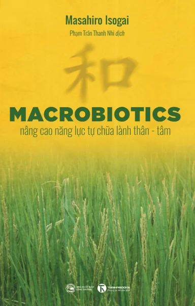 Macrobiotics - Nâng Cao Năng Lực Tự Chữa Lành Thân - Tâm - Masahiro Isogai