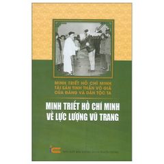 Minh Triết Hồ Chí Minh - Tài Sản Tinh Thần Vô Giá Của Đảng Và Dân Tộc Ta - Minh Triết Hồ Chí Minh Về Lực Lượng Vũ Trang -  
Nhiều Tác Giả