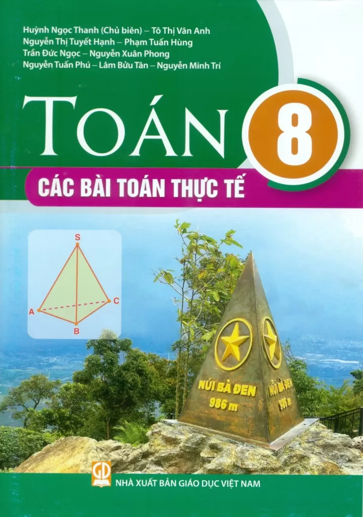 Toán Lớp 8 - Các Bài Toán Thực Tế (Theo Chương Trình GDPT 2018) - Huỳnh Ngọc Thanh (CB), Tô Thị Vân Anh, Nguyễn Thị Tuyết Hạnh, Phạm Tuấn Hùng, Trần Đức Ngọc, Nguyễn Xuân Phong, … - NXBGD
