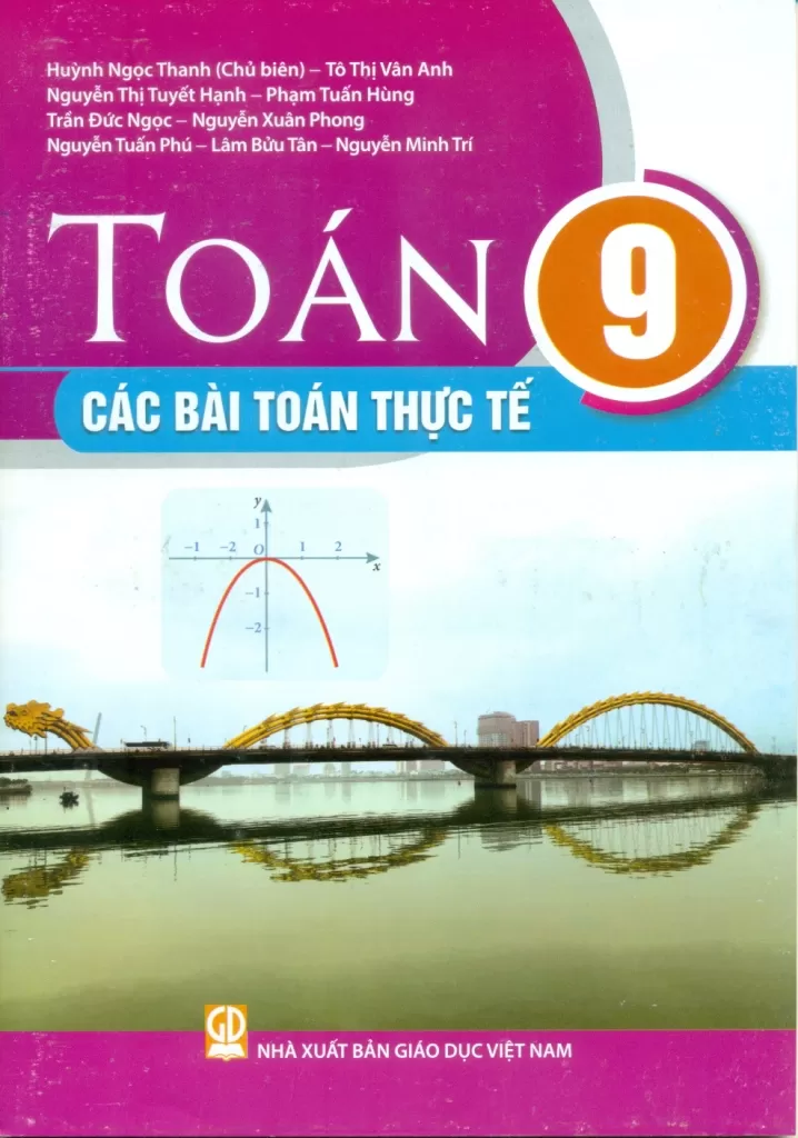Toán Lớp 9 - Các Bài Toán Thực Tế (Theo Chương Trình GDPT 2018) - Huỳnh Ngọc Thanh (CB), Tô Thị Vân Anh, Nguyễn Thị Tuyết Hạnh, Phạm Tuấn Hùng, Trần Đức Ngọc, Nguyễn Xuân Phong, … - NXBGD