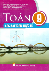 Toán Lớp 9 - Các Bài Toán Thực Tế (Theo Chương Trình GDPT 2018) - Huỳnh Ngọc Thanh (CB), Tô Thị Vân Anh, Nguyễn Thị Tuyết Hạnh, Phạm Tuấn Hùng, Trần Đức Ngọc, Nguyễn Xuân Phong, … - NXBGD