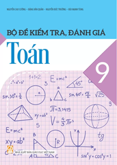 Bộ Đề Kiểm Tra, Đánh Giá Toán Lớp 9 (Theo Chương Trình GDPT 2018) - Nguyễn Cao Cường - Đặng Văn Quản - Nguyễn Đức Trường - Bùi Mạnh Tùng - NXBGD