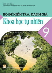 Bộ Đề Kiểm Tra, Đánh Giá Khoa Học Tự Nhiên Lớp 9 (Theo Chương Trình GDPT 2018) - Lê Khắc Quynh (Chủ biên), Lê Trọng Huyền, Đường Khánh Linh, Mai Thị Tình, Nguyễn Thị Thắm - NXBGD