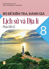 Bộ Đề Kiểm Tra, Đánh Giá Lịch Sử Và Địa Lí Lớp 8 - Phần Địa Lí (Theo Chương Trình GDPT 2018) - Nguyễn Phương Liên (Chủ biên), Đỗ Anh, Đỗ Thị Thanh Nga, Tạ Quỳnh Trang - NXBGD