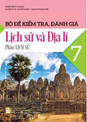 Bộ Đề Kiểm Tra, Đánh Giá Lịch Sử Và Địa Lí Lớp 7 - Phần Lịch Sử (Theo Chương Trình GDPT 2018) - Nghiêm Đình Vỳ (Chủ biên), Nguyễn Thị Côi, Nguyễn Thị Bích, Phạm Thị Thanh Huyền - NXBGD