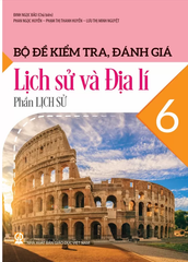 Bộ Đề Kiểm Tra, Đánh Giá Lịch Sử Và Địa Lí Lớp 6 - Phần Lịch Sử (Theo Chương Trình GDPT 2018) - Đinh Ngọc Bảo (Chủ biên), Phan Ngọc Huyền, Phạm Thị Thanh Huyền, Lưu Thị Minh Nguyệt - NXBGD