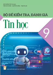 Bộ Đề Kiểm Tra, Đánh Giá Tin Học Lớp 9 (Theo Chương Trình GDPT 2018) - Kiều Phương Thuỳ (Chủ biên), Trần Thị Thu Bình, Nguyễn Thị Hồng, Phạm Thị Lan - NXBGD