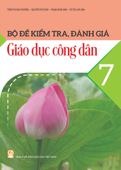 Bộ Đề Kiểm Tra, Đánh Giá Giáo Dục Công Dân Lớp 7 (Theo Chương Trình GDPT 2018) - Trần Thị Mai Phương - Nguyễn Thị Toan - Phạm Khuê Anh - Vũ Thị Lan Anh - NXBGD