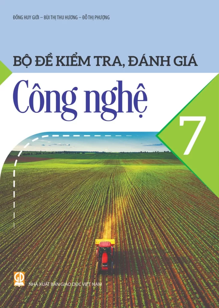 Bộ Đề Kiểm Tra, Đánh Giá Công Nghệ Lớp 7 (Theo Chương Trình GDPT 2018) - Đồng Huy Giới - Bùi Thị Thu Hương - NXBGD