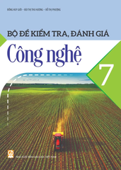 Bộ Đề Kiểm Tra, Đánh Giá Công Nghệ Lớp 7 (Theo Chương Trình GDPT 2018) - Đồng Huy Giới - Bùi Thị Thu Hương - NXBGD