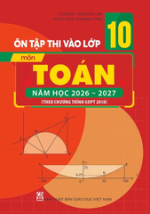 Ôn Tập Thi Tuyển Sinh Vào Lớp 10 Môn Toán - Năm Học 2026 – 2027
(Theo Chương Trình Giáo Dục Phổ Thông Năm 2018) - Ths. Đinh Hữu Lâm, Tạ Hữu Phơ, Ths. Lê Đại Hải, Ths. Bùi Mạnh Tùng - NXBGD