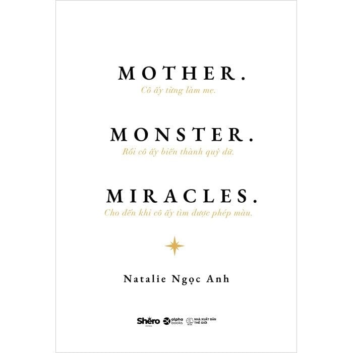 Mother - Monster - Miracles - Cô Ấy Từng Làm Mẹ - Rồi Cô Ấy Biến Thành Quỷ Dữ - Cho Đến Khi Cô Ấy Tìm Được Phép Màu - 
Natalie Ngọc Anh