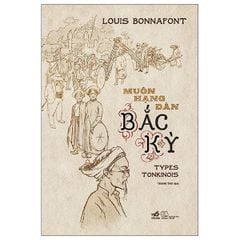 Muôn Hạng Dân Bắc Kỳ - Bìa Cứng - 
Louis Bonnafont