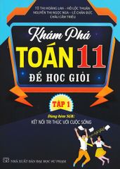 Khám Phá Toán 11 Để Học Giỏi - Tập 1 (Dùng Kèm Sgk Kết Nối Tri Thức Với Cuộc Sống) - Tô Thị Hoàng Lan
