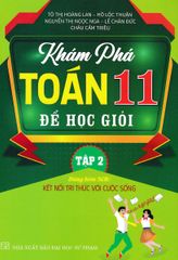 Khám Phá Toán 11 Để Học Giỏi - Tập 2 (Dùng Kèm Sgk Kết Nối Tri Thức Với Cuộc Sống) - Tô Thị Hoàng Lan