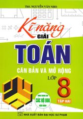 Kĩ Năng Giải Toán Căn Bản Và Mở Rộng Lớp 8 Tập 2 (Dùng Chung Cho Các Bộ Sgk Hiện Hành) - Nguyễn Văn Nho