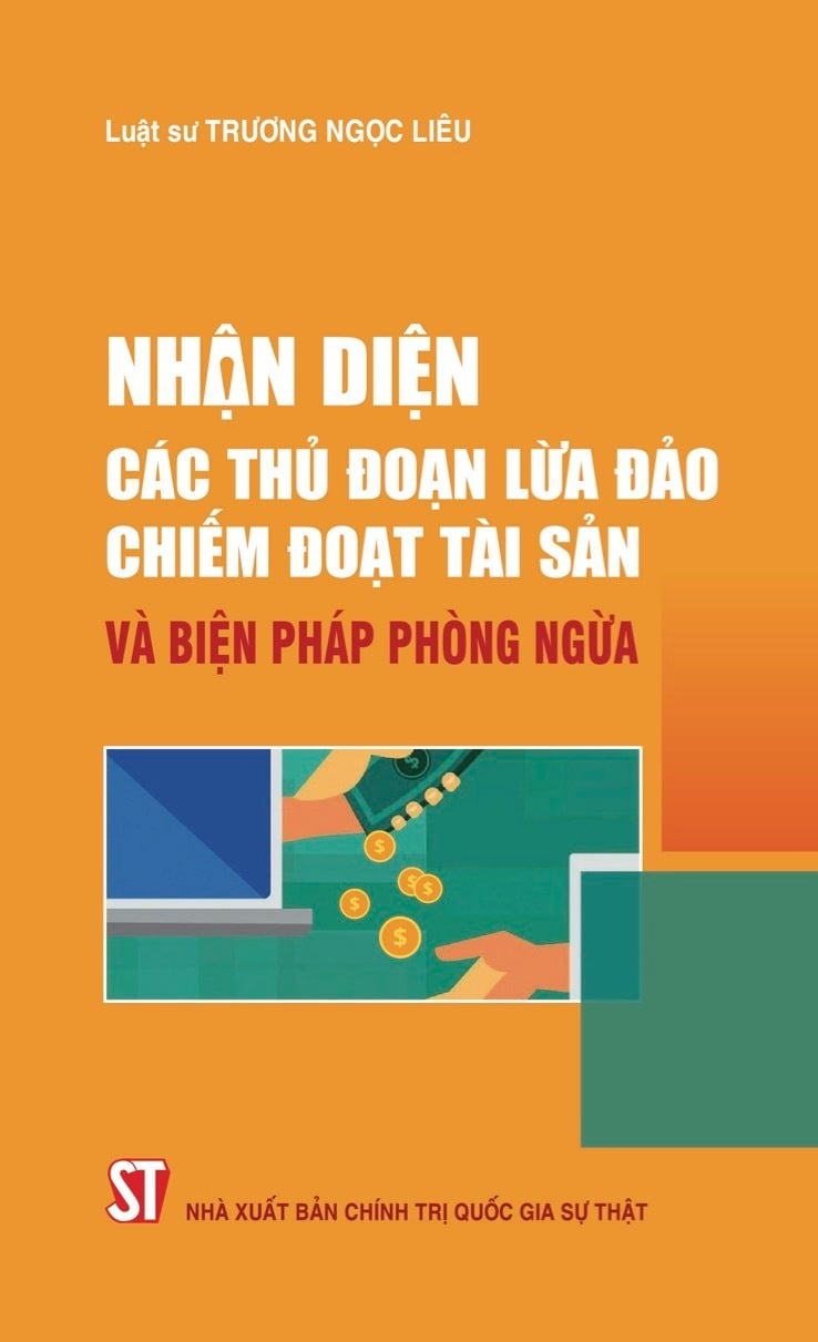 Nhận Diện Các Thủ Đoạn Lừa Đảo Chiếm Đoạt Tài Sản Và Biện Pháp Phòng Ngừa  - Luật gia Trương Ngọc Liêu - (NXB CTQG)