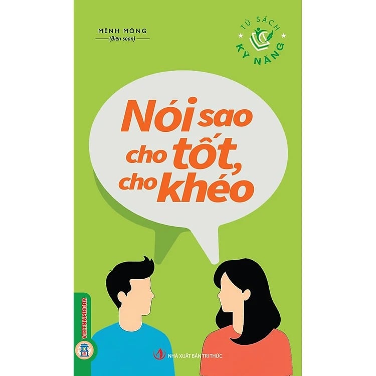 Tủ Sách Kỹ Năng - Nói Sao Cho Tốt, Cho Khéo - Mênh Mông