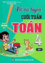 Vở Ôn Luyện Cuối Tuần Toán 4 - Tập 1 (Dùng Chung Cho Các Bộ Sgk Hiện Hành) - Đỗ Trung Hiệu