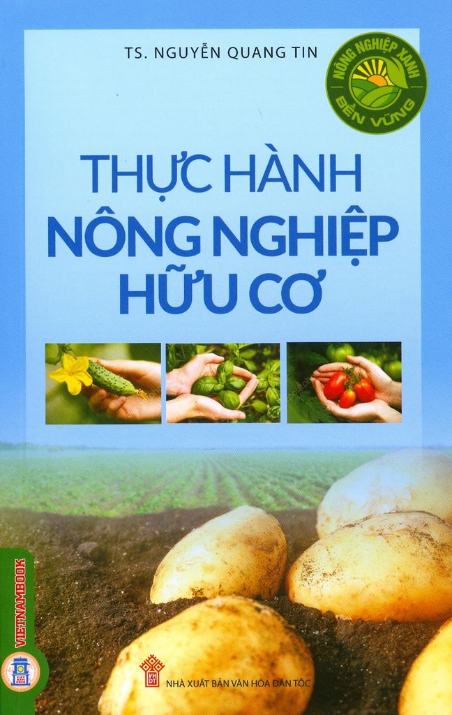 Sách Nông Nghiệp Xanh, Bền Vững - Thực Hành Nông Nghiệp Hữu Cơ - TS. Nguyễn Quang Tin