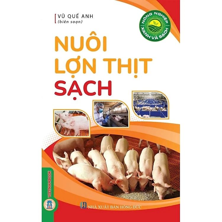 Sách Nông Nghiệp Xanh Và Sạch - Nuôi Lợn Thịt Sạch - Vũ Quế Anh