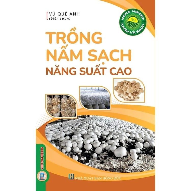 Sách Nông Nghiệp Xanh Và Sạch - Trống Nấm Sạch Năng Suất Cao - Vũ Quế Anh