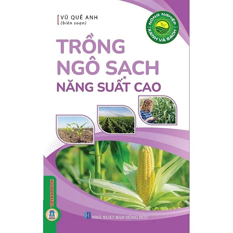 Sách Nông Nghiệp Xanh Và Sạch - Trồng Ngô Sạch Năng Suất Cao - Vũ Quế Anh
