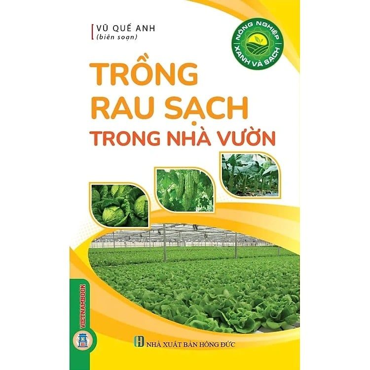 Sách Nông Nghiệp Xanh Và Sạch - Trồng Rau Sạch Trong Nhà Vườn - Vũ Quế Anh