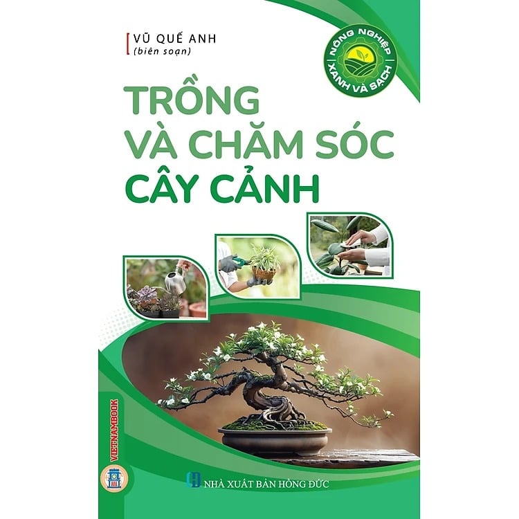 Nông Nghiệp Xanh Và Sạch - Trồng Và Chăm Sóc Cây Cảnh - Vũ Quế Anh