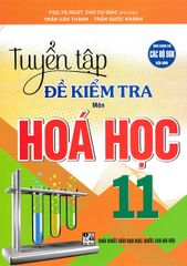 Tuyển Tập Đề Kiểm Tra Môn Hóa Học 11 (Dùng Chung Cho Các Bộ SGK Hiện Hành) - Cao Cự Giác