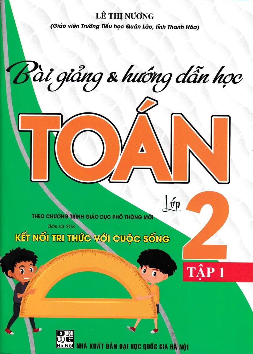 Bài Giảng Và Hướng Dẫn Học Toán 2 - Tập 1 (Bám Sát Sgk Kết Nối Tri Thức Với Cuộc Sống) - Lê Thị Nương