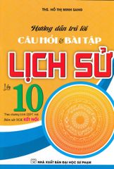 Hướng Dẫn Trả Lời Câu Hỏi Và Bài Tập Lịch Sử Lớp 10 (Bám Sát SGK Kết Nối) - Hồ Thị Minh Sang