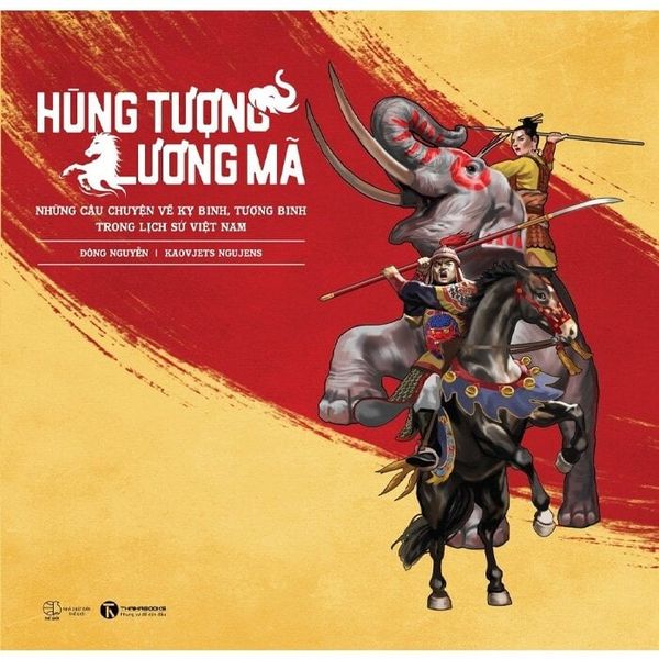  Hùng Tượng, Lương Mã - Những Câu Chuyện Về Kỵ Binh, Tượng Binh Trong Lịch Sử Việt Nam - Đông Nguyễn, Kaovjets Ngujens 