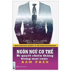 { Trưng Bày } Ngôn Ngữ Cơ Thể - Bí Quyết Chiến Thắng Trong Mọi Cuộc Đàm Phán - Greg Williams
