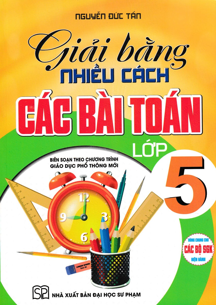 Giải Bằng Nhiều Cách Các Bài Toán Lớp 5 (Dùng Chung Cho Các Bộ Sgk Hiện Hành) - Nguyễn Đức Tấn
