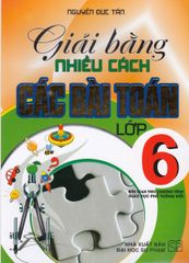 Giải Bằng Nhiều Cách Các Bài Toán Lớp 6 (Chương Trình Giáo Dục Phổ Thông Mới) - Nguyễn Đức Tấn