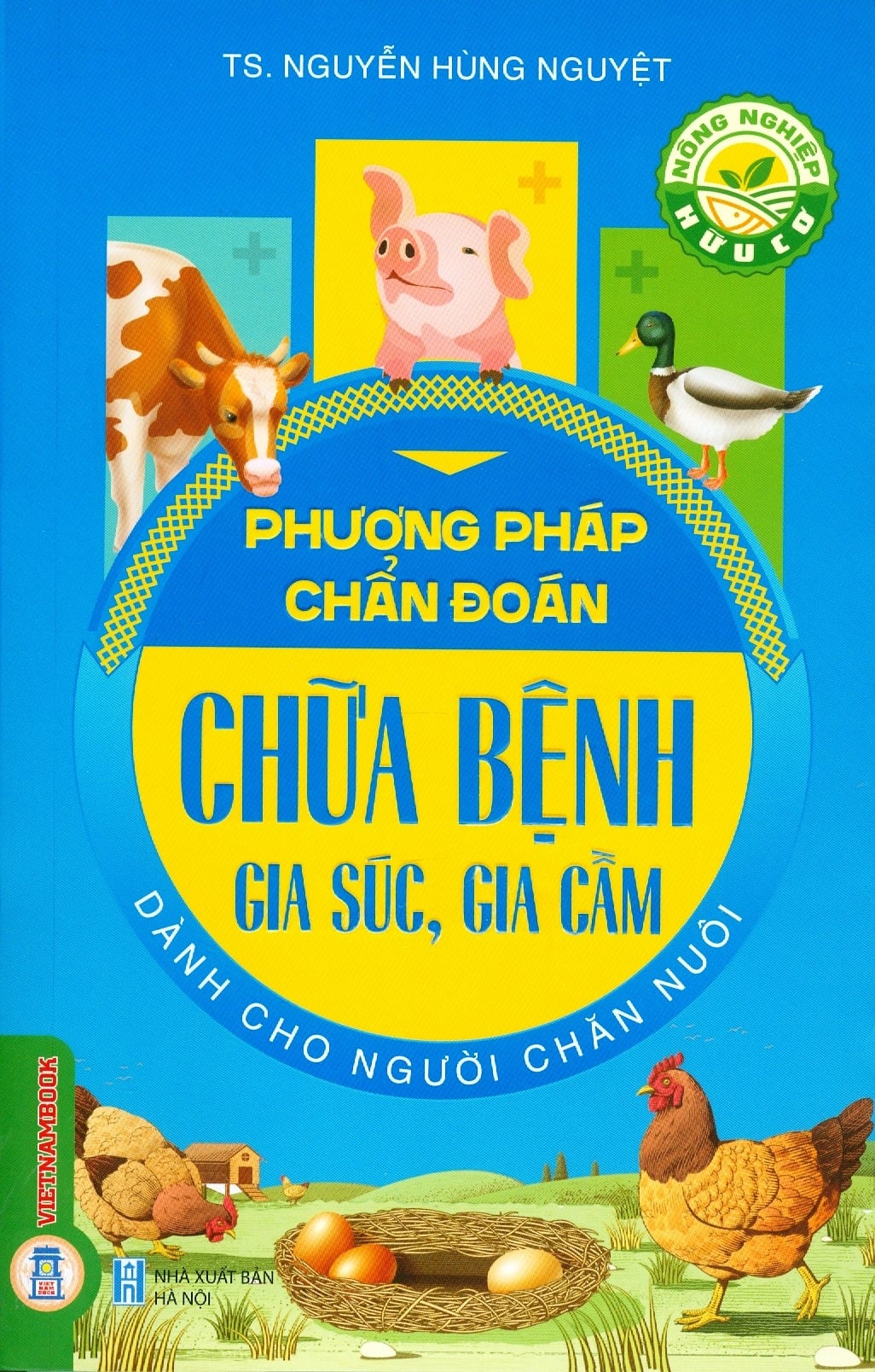 Nông Nghiệp Hữu Cơ - Phương Pháp Chẩn Đoán, Chữa Bệnh Gia Súc, Gia Cầm Dành Cho Người Chăn Nuôi - Nguyễn Hùng Nguyệt