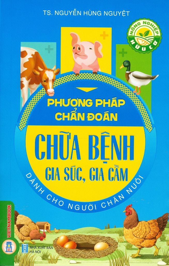 Sách Nông Nghiệp Hữu Cơ - Phương Pháp Chẩn Đoán, Chữa Bệnh Gia Súc, Gia Cầm Dành Cho Người Chăn Nuôi - Nguyễn Hùng Nguyệt