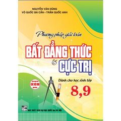 Phương Pháp Giải Toán Bất Đẳng Thức Và Cực Trị Dành Cho Học Sinh Lớp 8 - 9 - Nguyễn Văn Dũng