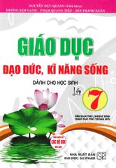 Giáo Dục Đạo Đức, Kĩ Năng Sống Dành Cho Học Sinh Lớp 7 (Biên Soạn Theo Chương Trình Gdpt Mới) - Nguyễn Dục Quang
