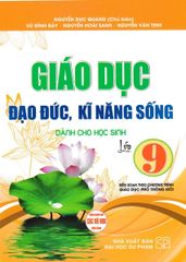 Giáo Dục Đạo Đức, Kĩ Năng Sống Dành Cho Học Sinh Lớp 9 (Biên Soạn Theo Chương Trình Gdpt Mới) - Nguyễn Dục Quang