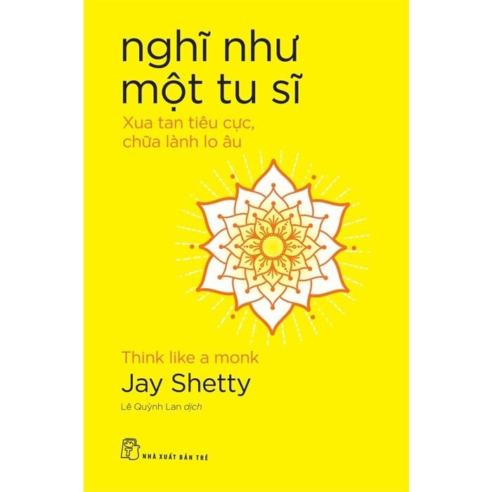 Nghĩ Như Một Tu Sĩ - Xua Tan Tiêu Cực, Chữa Lành Lo Âu - Jay Shetty